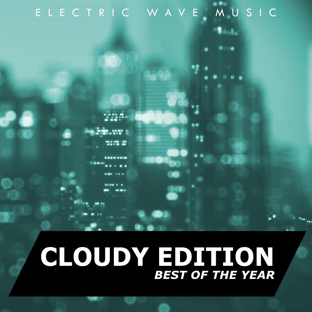 Постер альбома Electric Wave Music Best Of The Year: Cloudy Edition