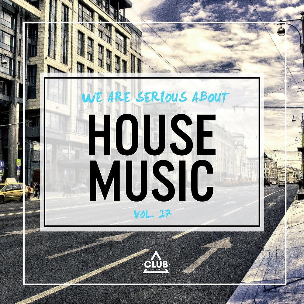 Постер альбома We Are Serious About House Music, Vol. 27