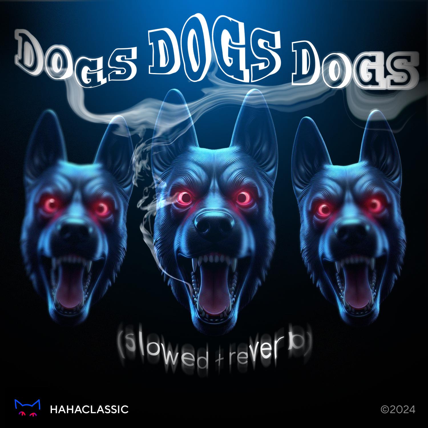 Постер альбома Dogs Dogs Dogs (Slowed+reverb)