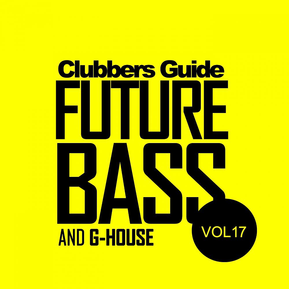 Постер альбома Clubbers Guide, Vol.17: Future Bass & G-House