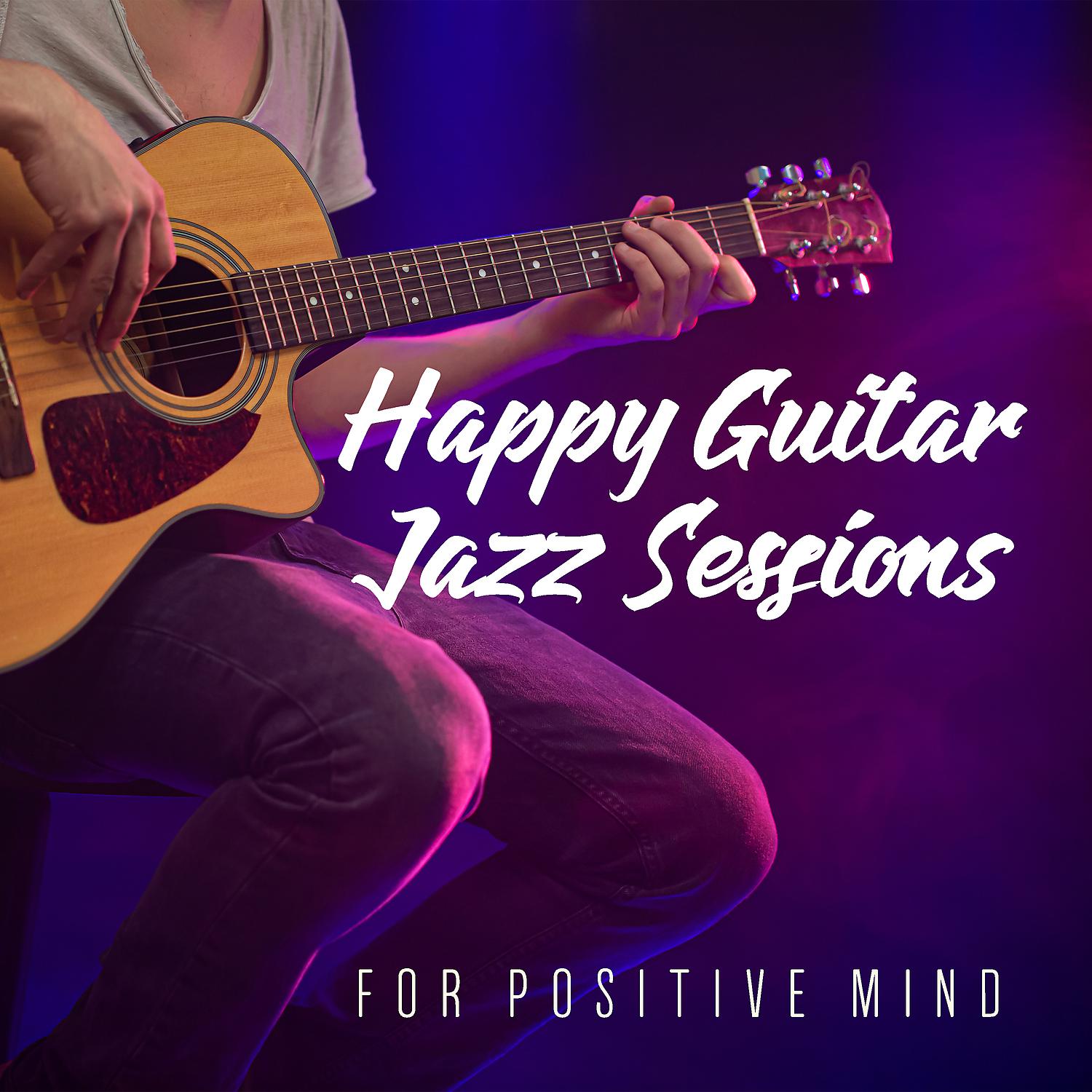 Постер альбома Happy Guitar Jazz Sessions for Positive Mind