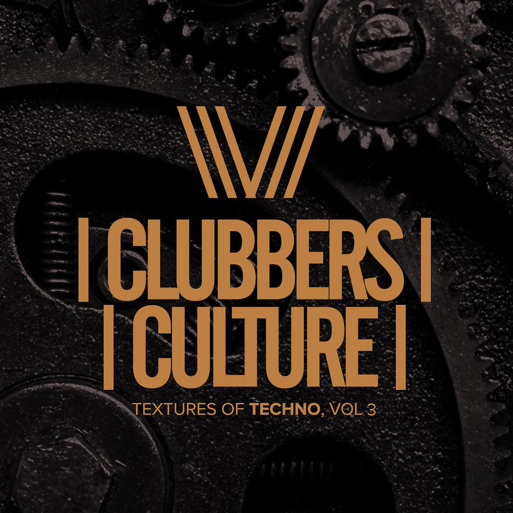Постер альбома Clubbers Culture: Textures Of Techno, Vol.3