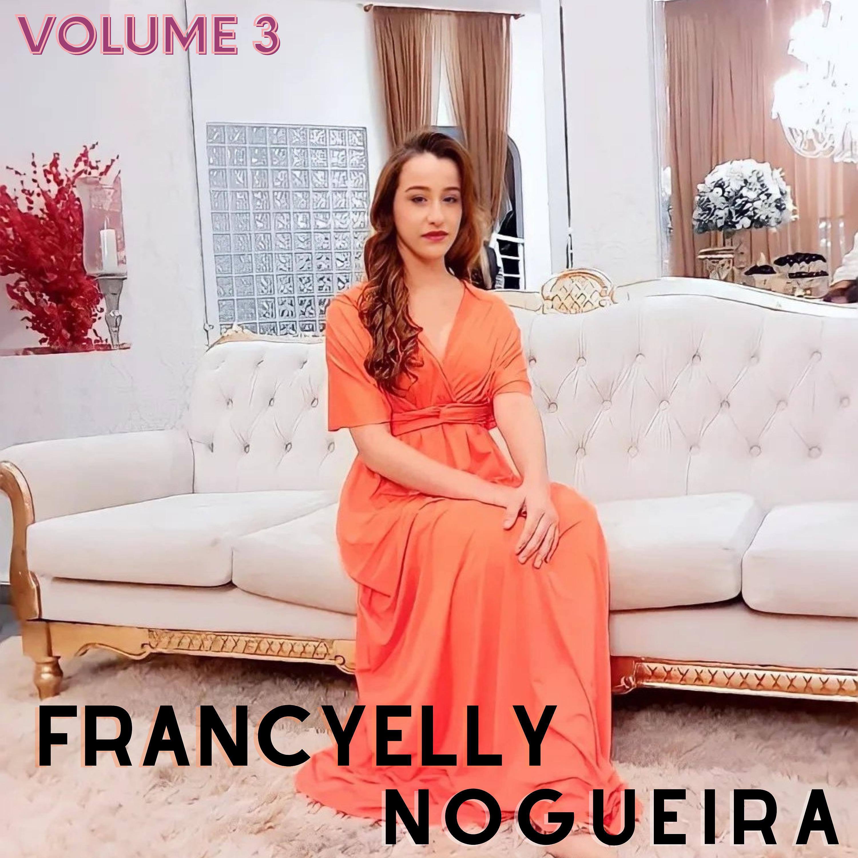 Постер альбома Francyelly Nogueira, Vol. 3