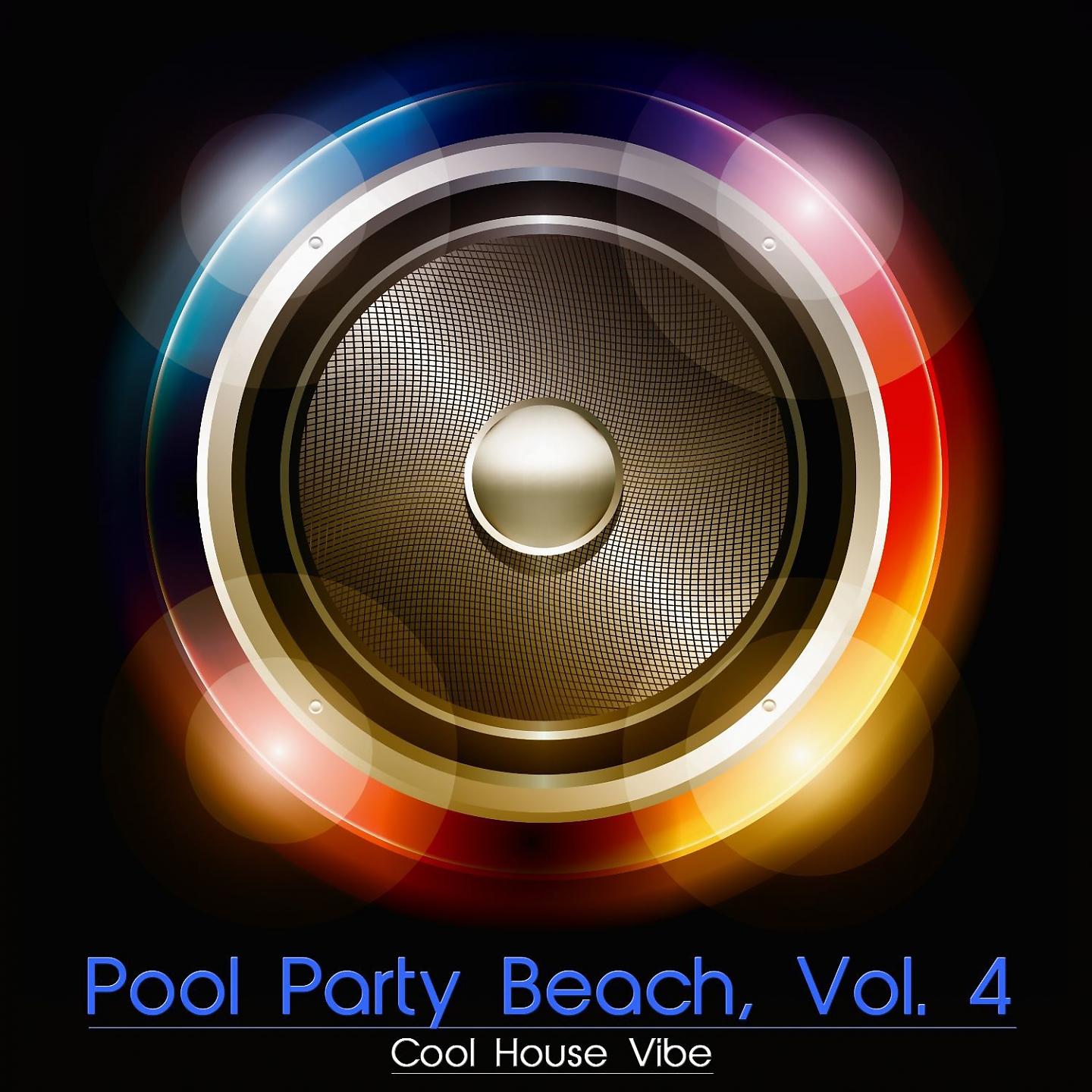 Постер альбома Pool Party Beach, Vol. 4 - Cool House Vibe