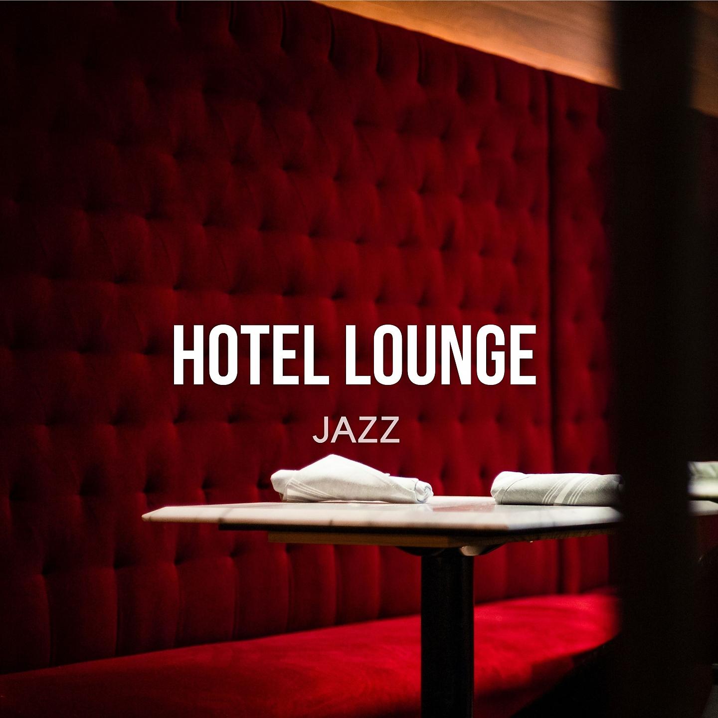 Постер альбома Hotel Lounge Jazz - Relaxing Cozy Instrumental Music
