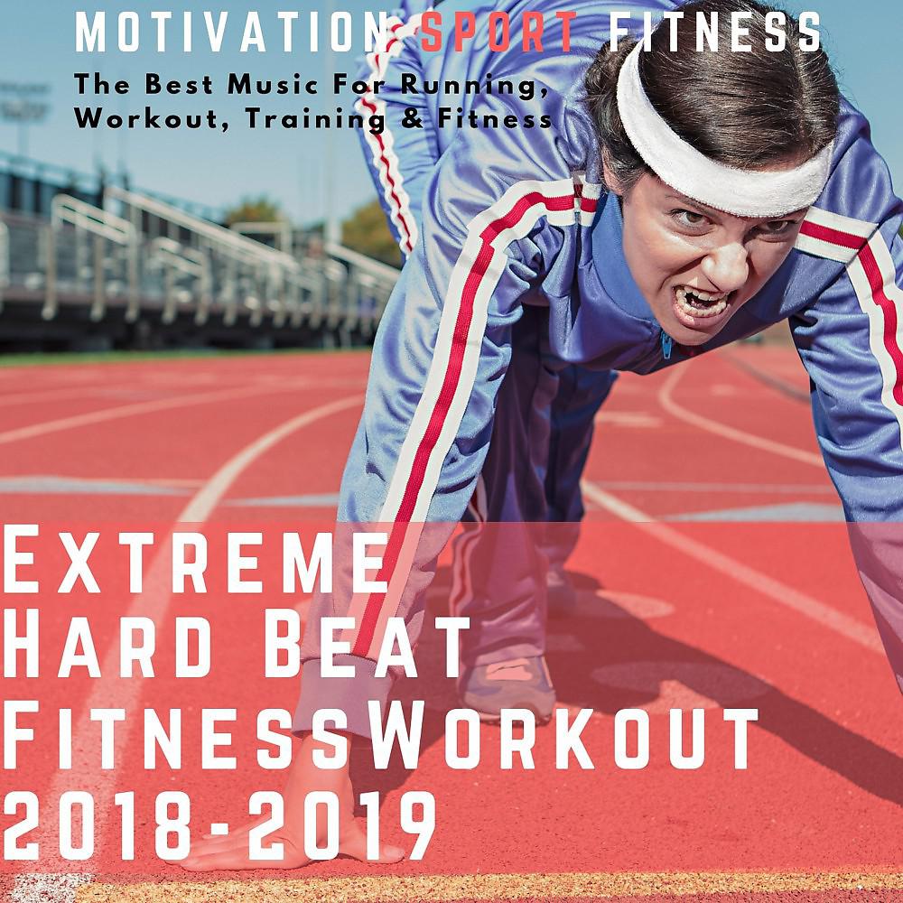 Постер альбома Extreme Beat Hard Fitness Workout 2018 - 2019 (The Best Music for Running, Workout, Training & Fitness)