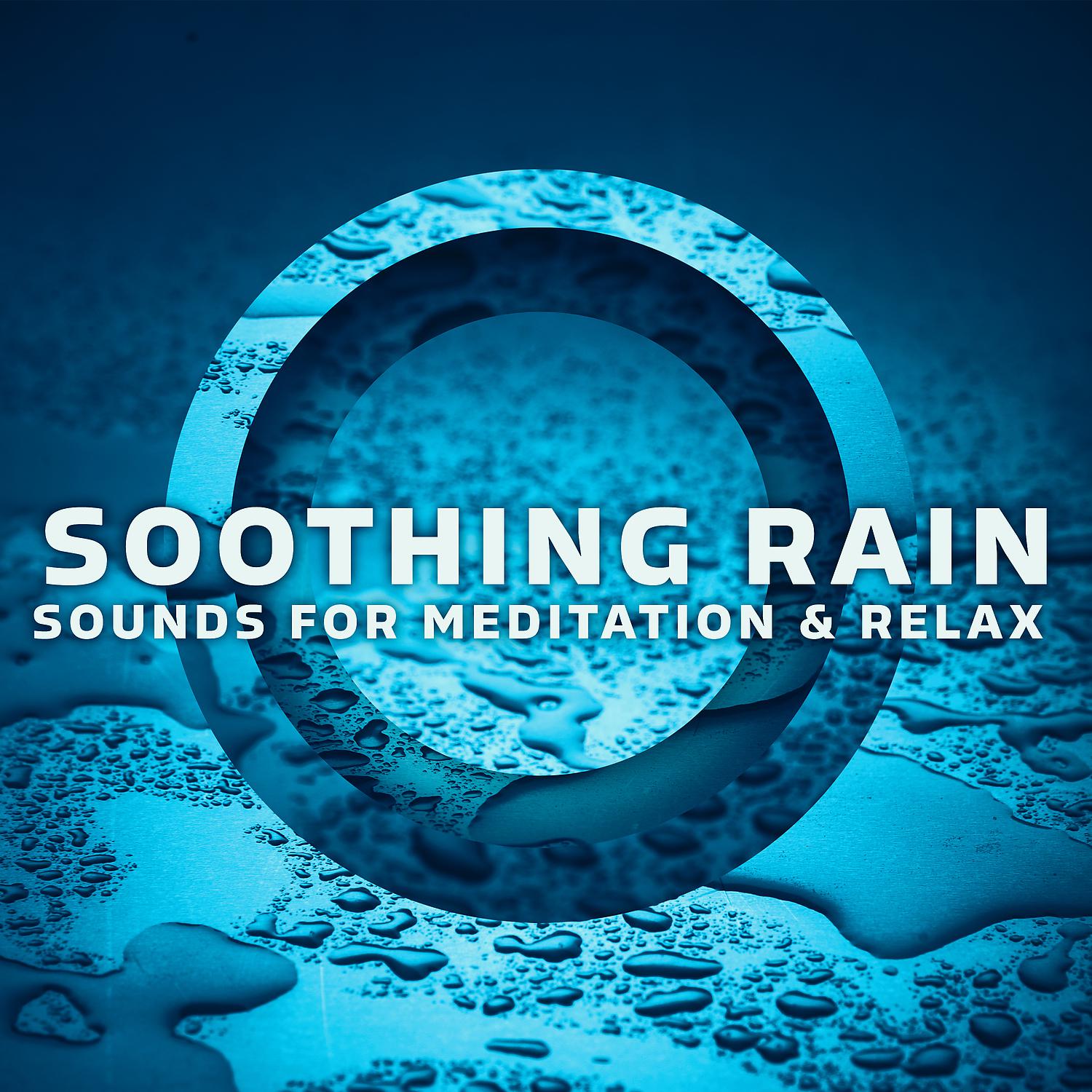 Постер альбома Soothing Rain Sounds for Meditation & Relax: Rain Music, Healing Nature Sounds Medley, Stress Relief, Relaxing Rain Sounds