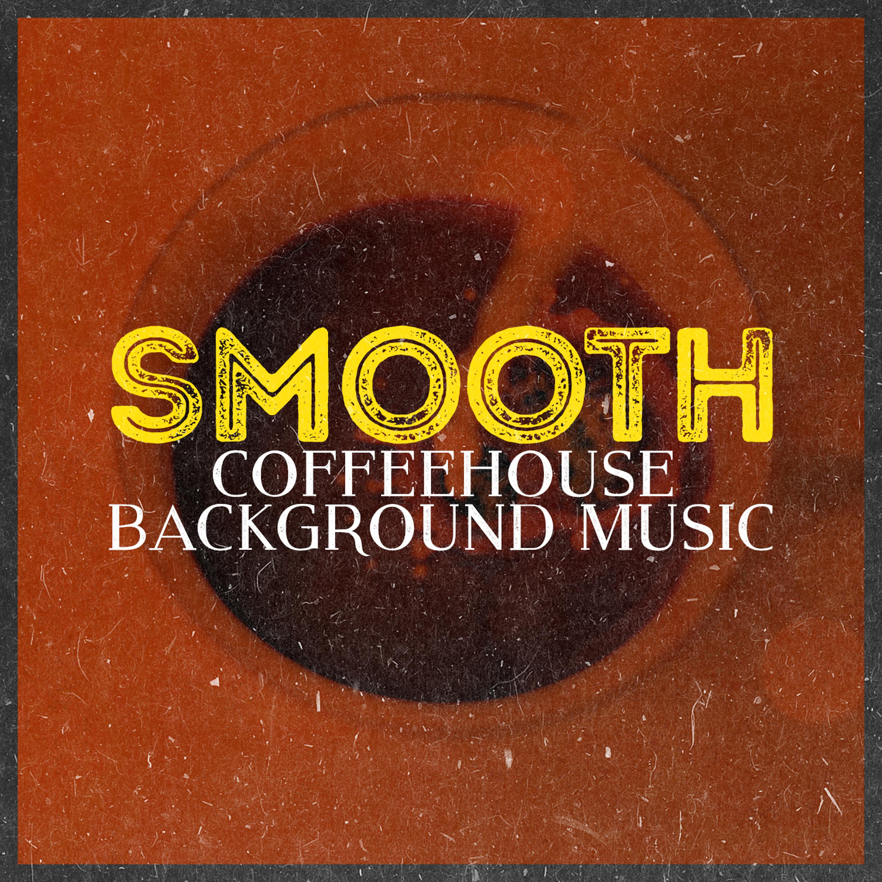 Постер альбома Smooth Coffeehouse Background Music