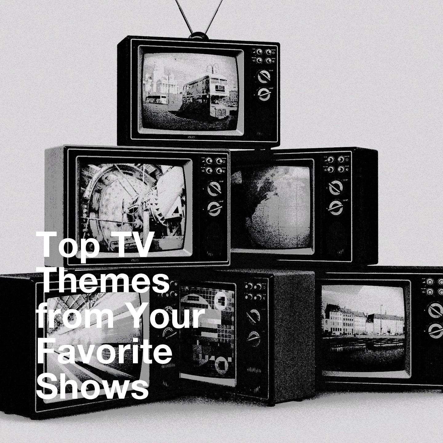Постер альбома Top TV Themes from Your Favorite Shows