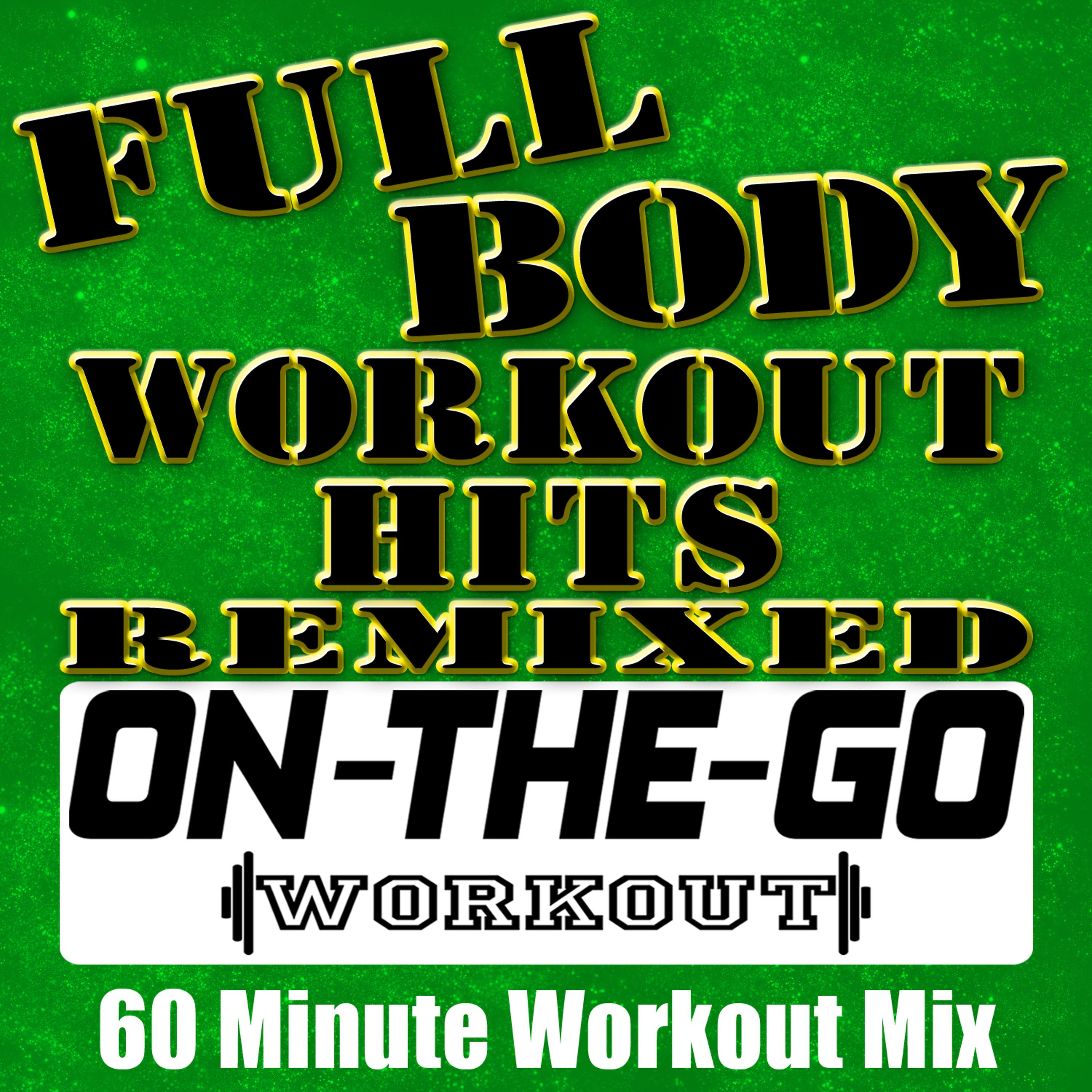 Постер альбома Full Body Workout Hits Remixed - 60 Minute Workout Mix