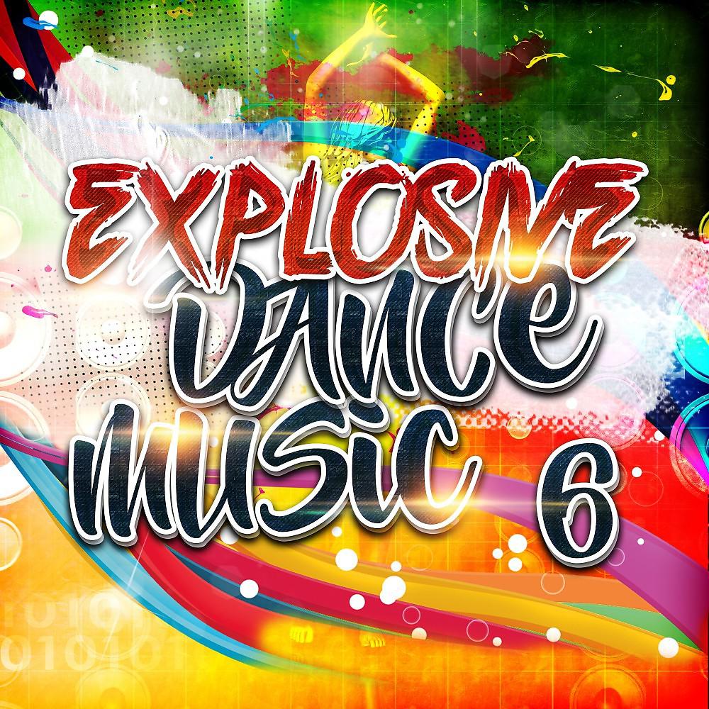 Постер альбома Explosive Dance Music 6