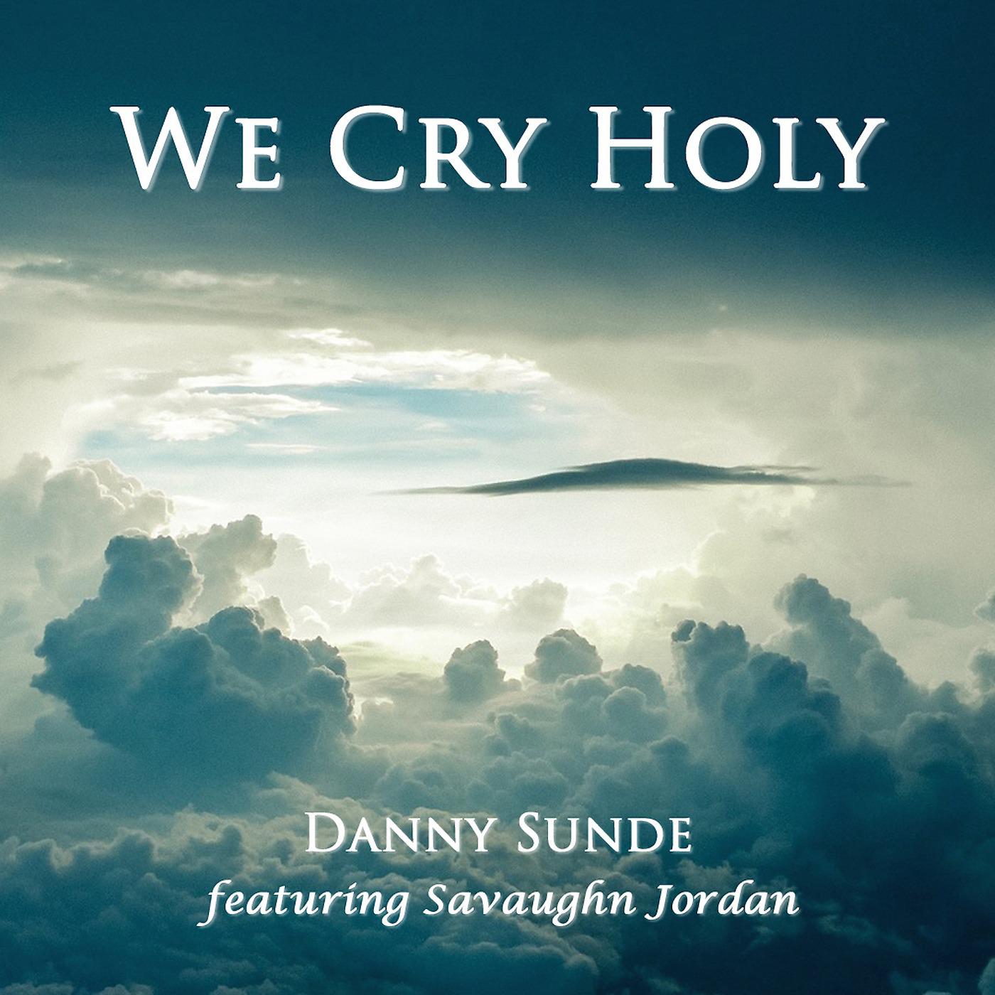 Постер альбома We Cry Holy (feat. Savaughn Jordan)
