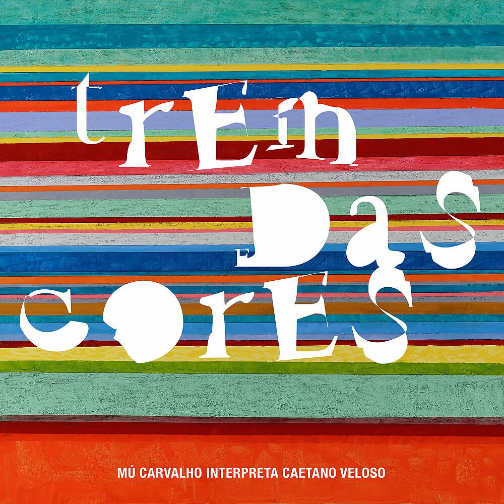 Постер альбома Trem das Cores - Mú Carvalho interpreta Caetano Veloso