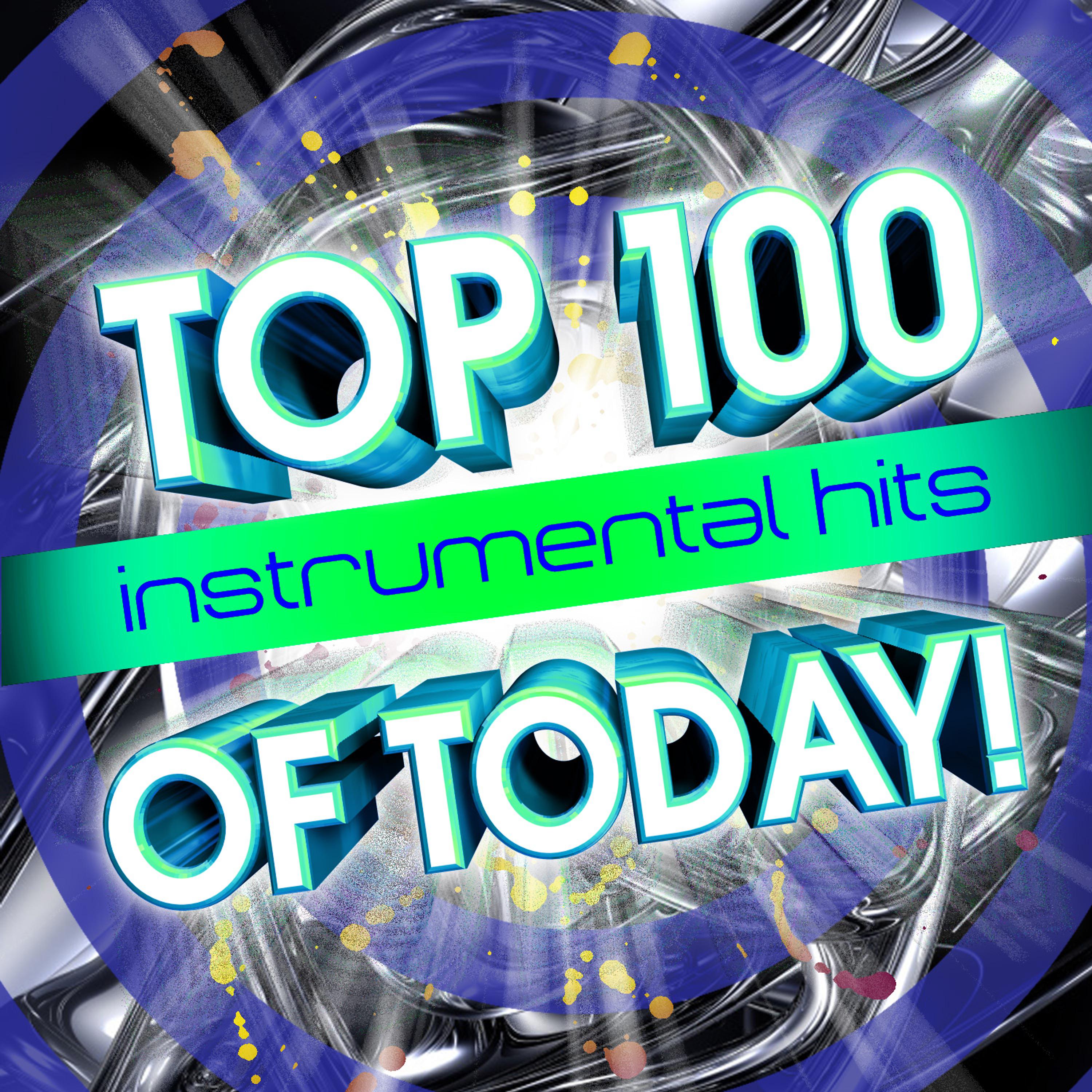 Постер альбома Top 100 Instrumental Hits Of Today!