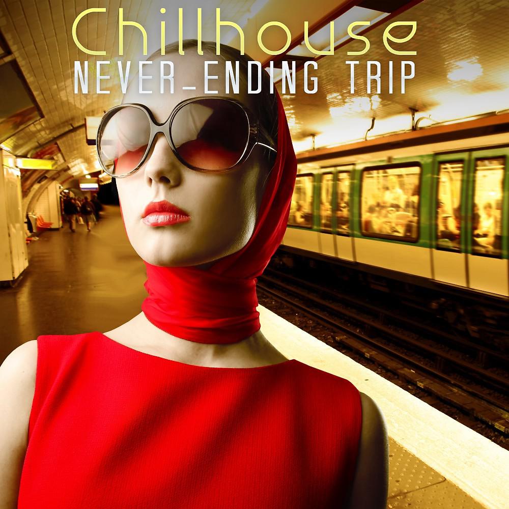 Постер альбома Chillhouse Never-Ending Trip
