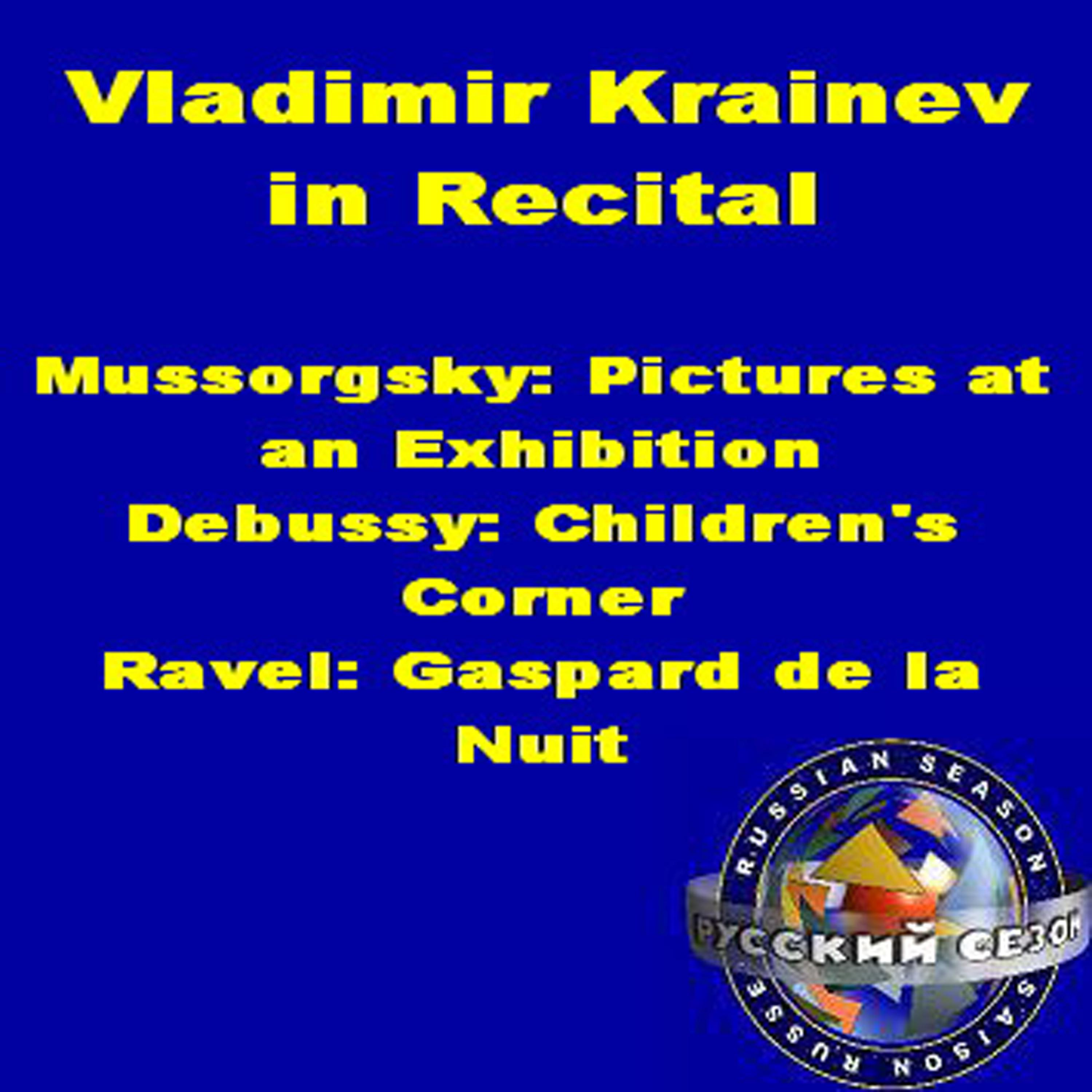 Постер альбома Vladimir Krainev In Recital: Mussorgsky - Pictures At An Exhibition, Debussy - Children's Corner, Ravel - Gaspard De La Nuit