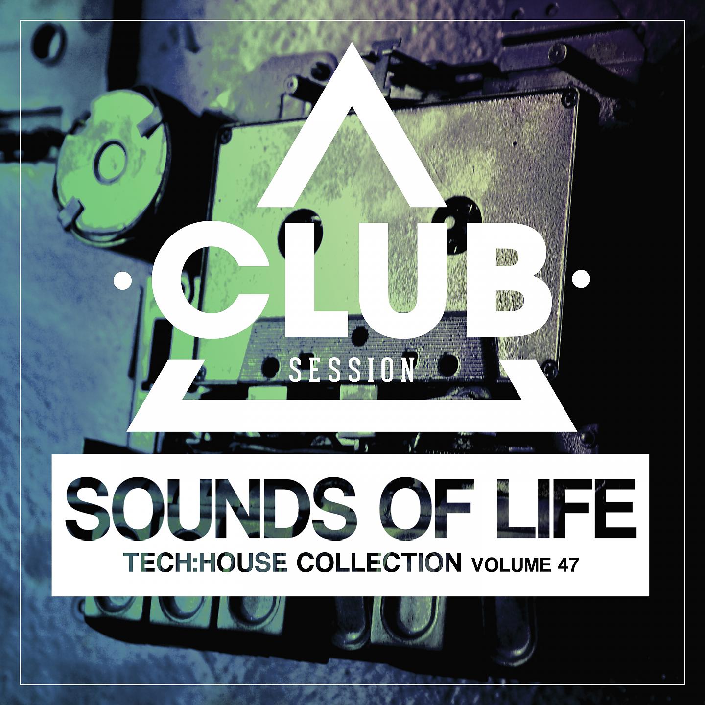 Постер альбома Sounds of Life - Tech:House Collection, Vol. 47
