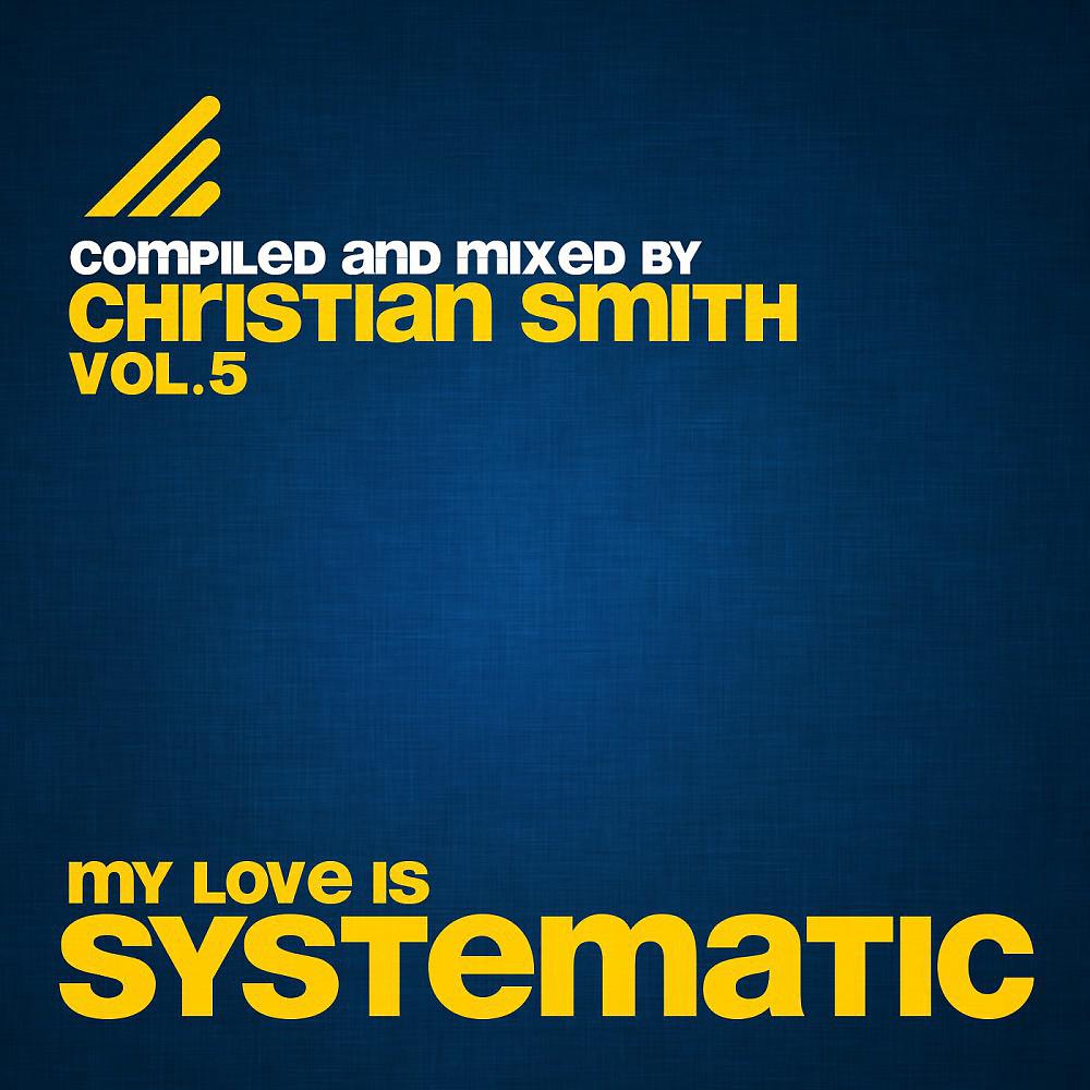 Постер альбома My Love Is Systematic, Vol. 5 (Compiled and Mixed by Christian Smith)