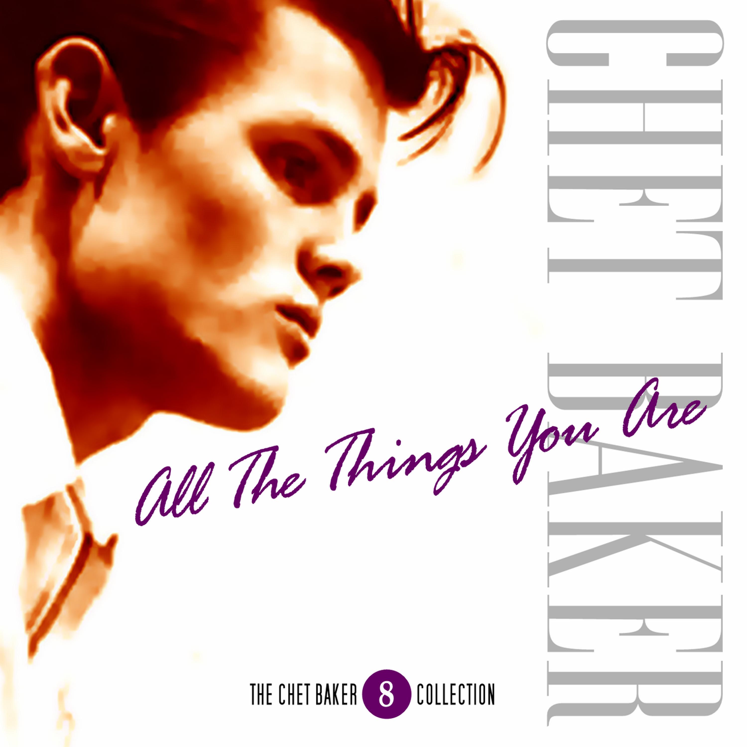 Постер альбома The Chet Baker Collection- Vol. 8 - All The Things You Are