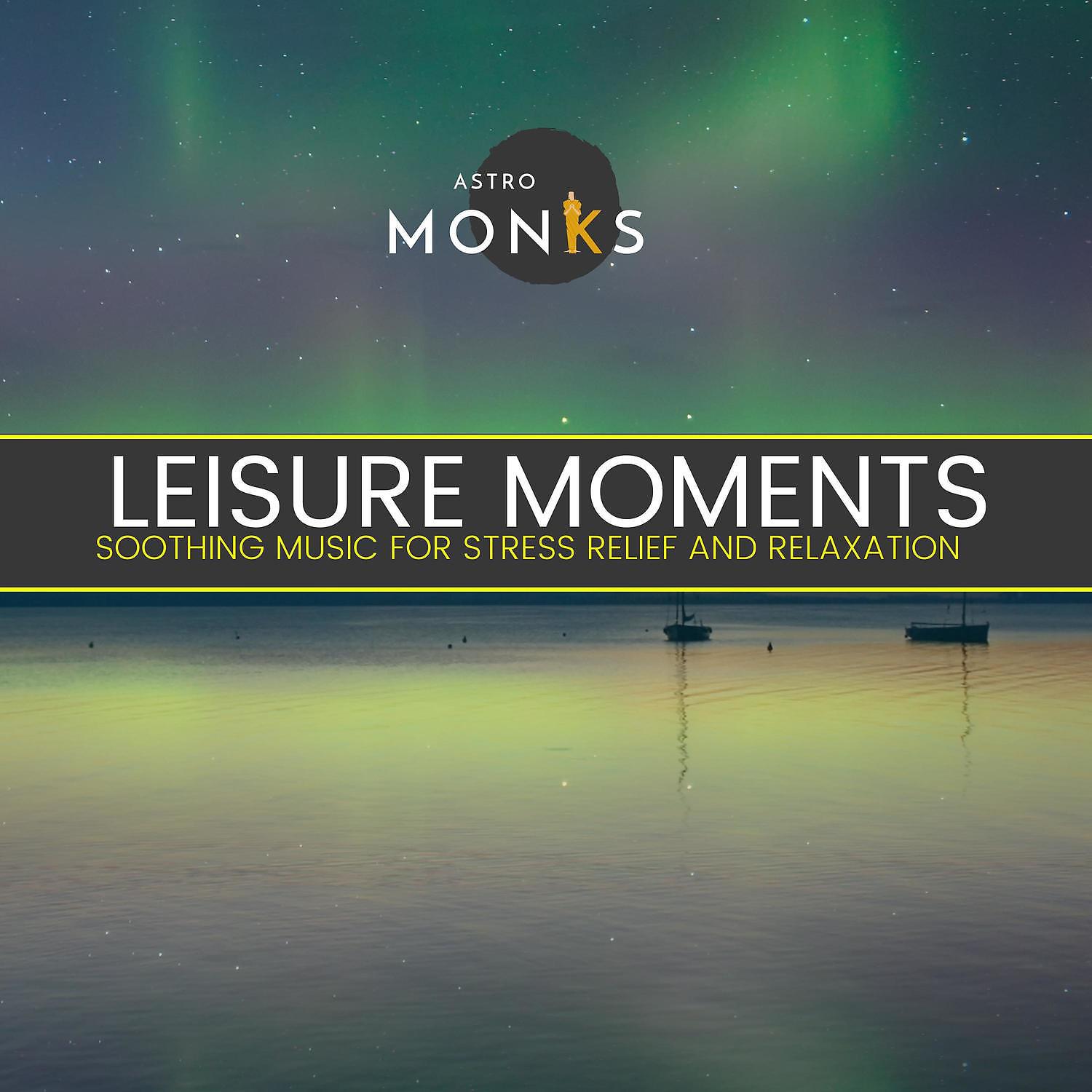 Постер альбома Leisure Moments - Soothing Music for Stress Relief and Relaxation