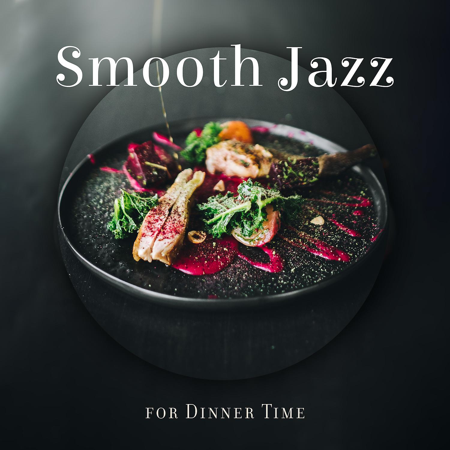 Постер альбома Smooth Jazz for Dinner Time – Relaxing Background Jazz for Restaurants & Cafes, Enjoy Life, Positive Vibes, Lounge Jazz