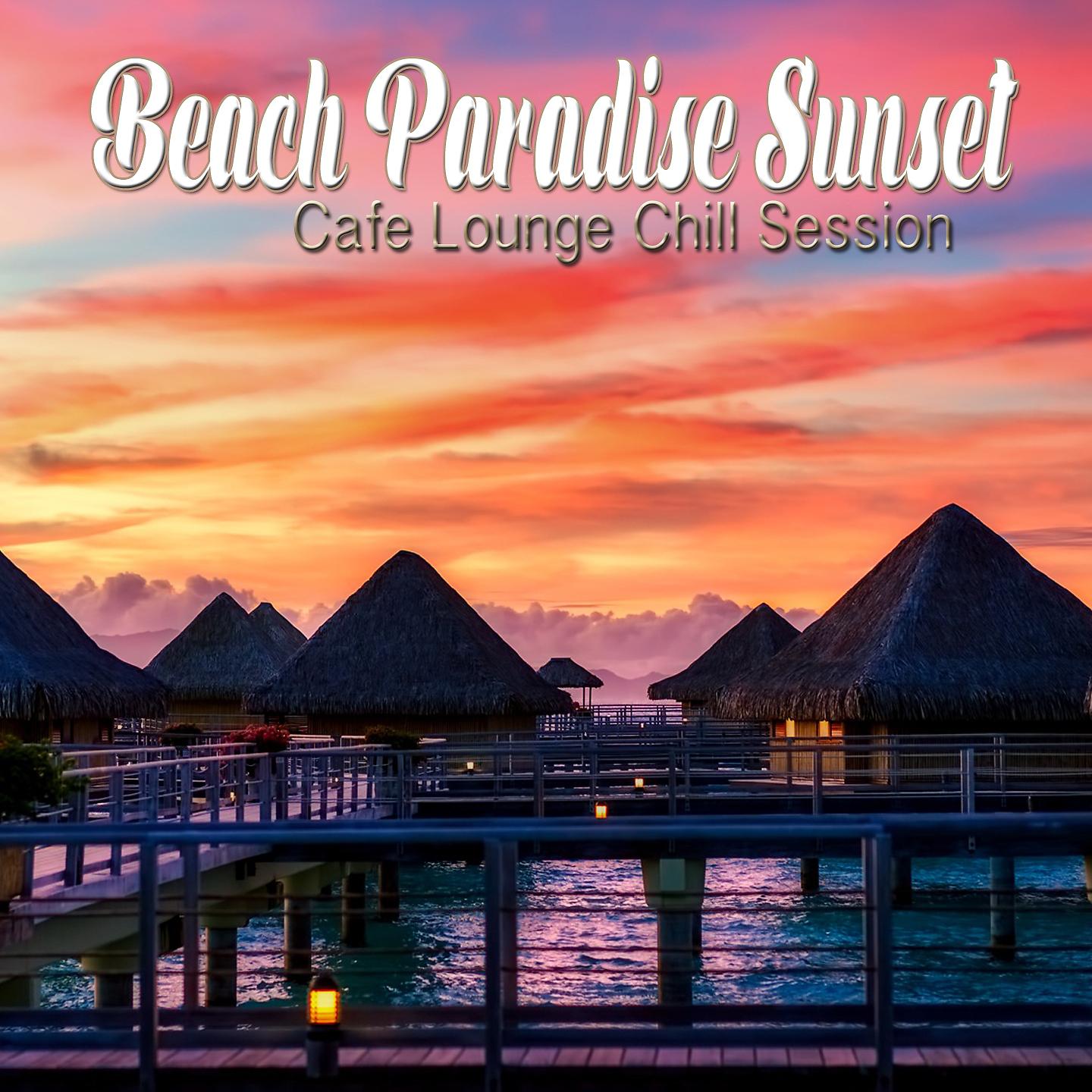 Постер альбома Beach Paradise Sunset - Cafe Lounge Chill Session