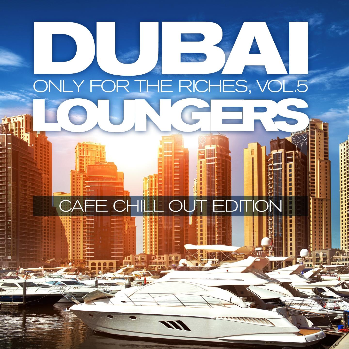 Постер альбома Dubai Loungers, Only For the Riches, Vol.5