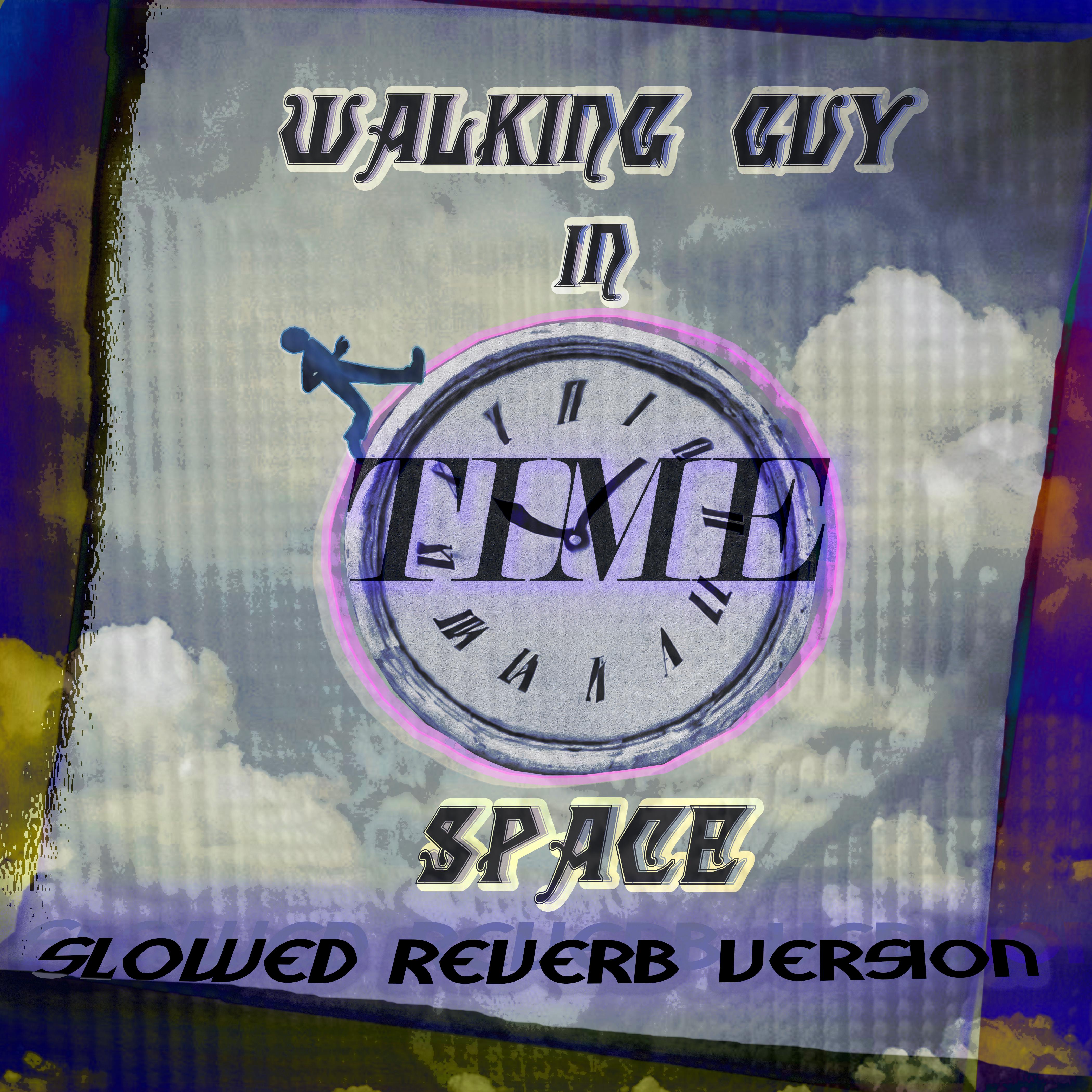 Постер альбома Walking Guy in Time Space (Slowed Reverb Version)