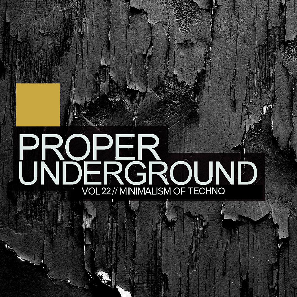 Постер альбома Proper Underground, Vol.22: Minimalism Of Techno