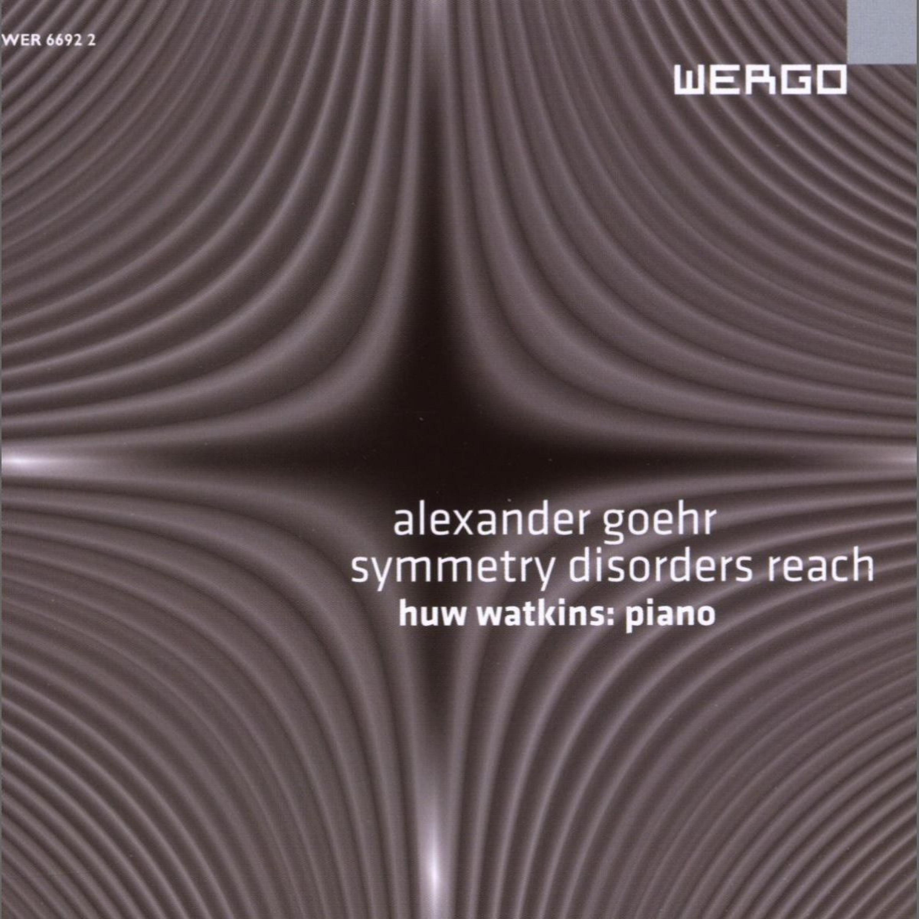 Постер альбома Alexander Goehr: Symmetry Disorders Reach