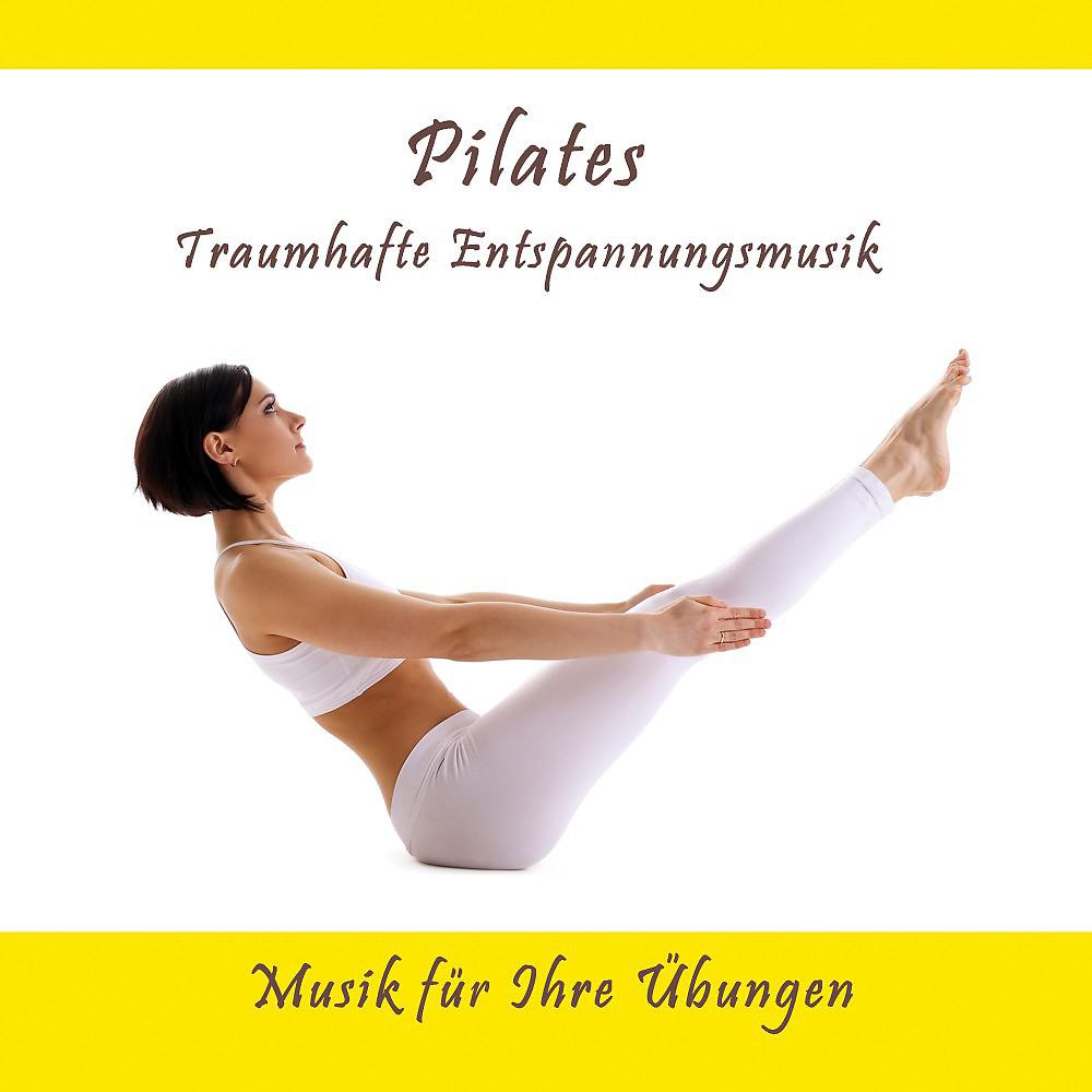 Постер альбома Pilates - Traumhafte Entspannungsmusik (Musik für Ihre Übungen)