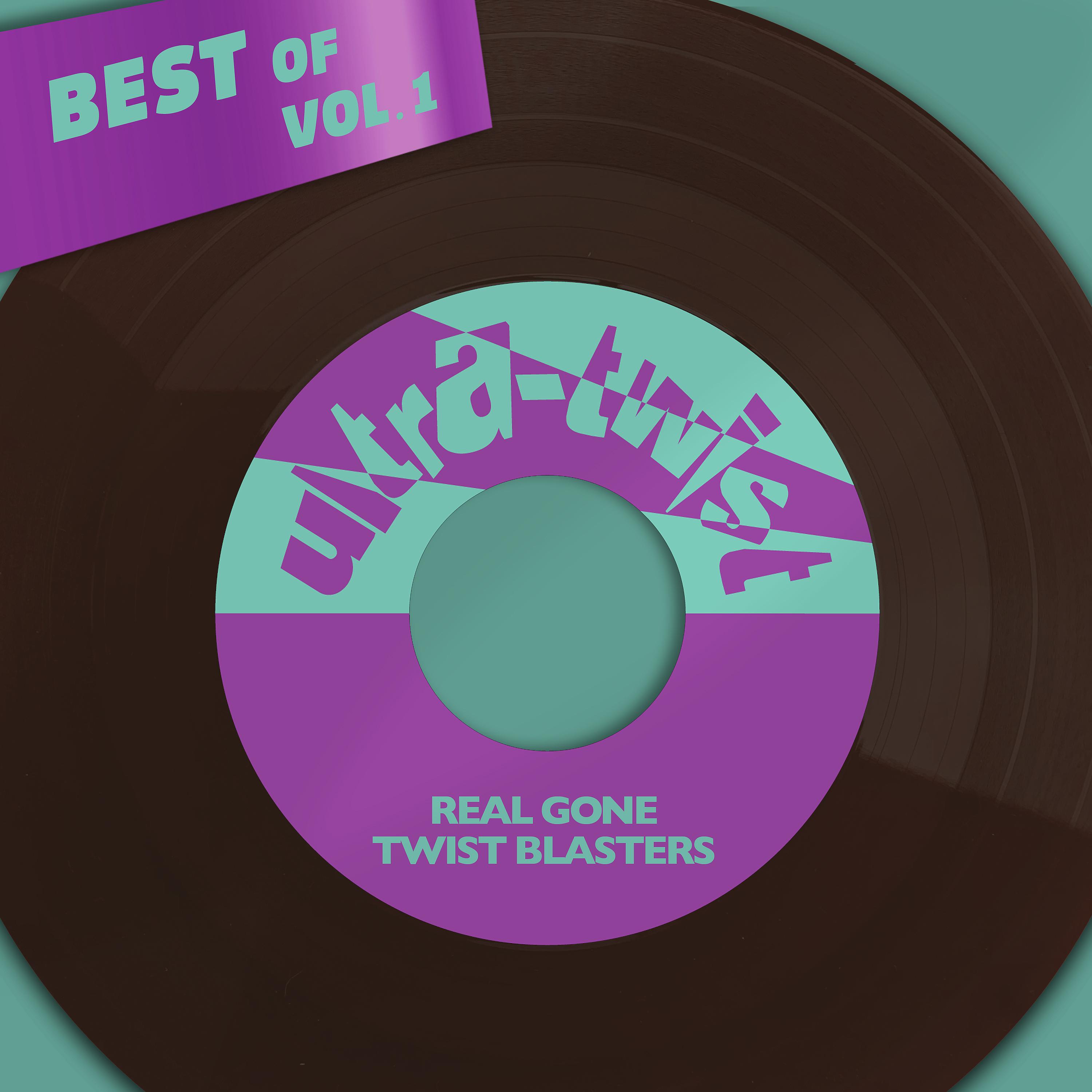 Постер альбома Best Of Ultra-Twist, Vol. 1 - Real Gone Twist Blasters