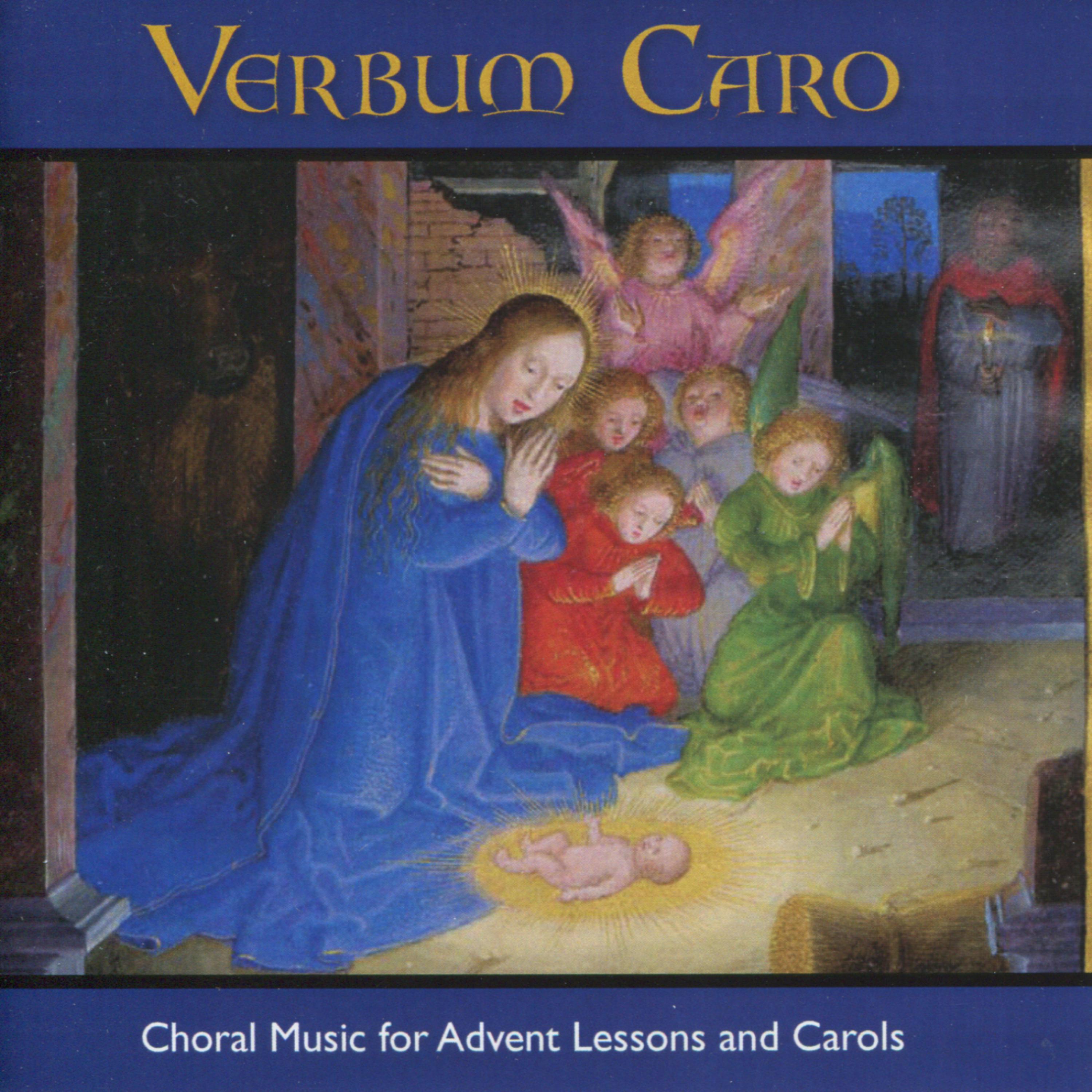 Постер альбома Verbum Caro: Choral Music for Advent Lessons and Carols