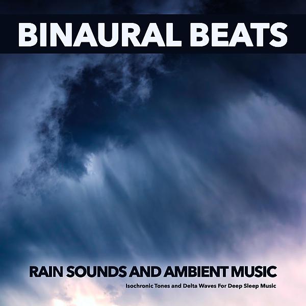 Постер альбома Binaural Beats: Rain Sounds and Ambient Music, Isochronic Tones and Delta Waves For Deep Sleep Music