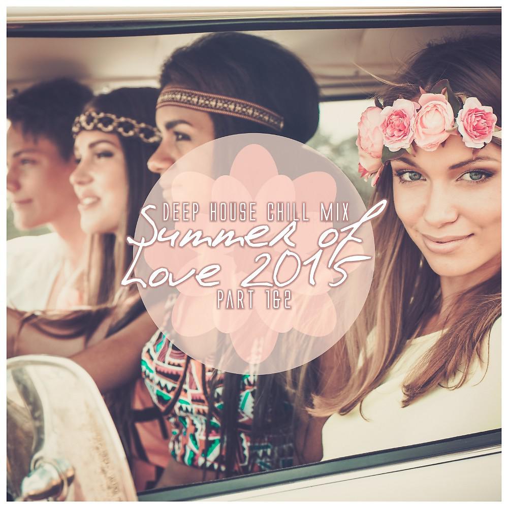 Постер альбома Deep House Chill Mix : Summer of Love 2015, Pt. 1 & 2