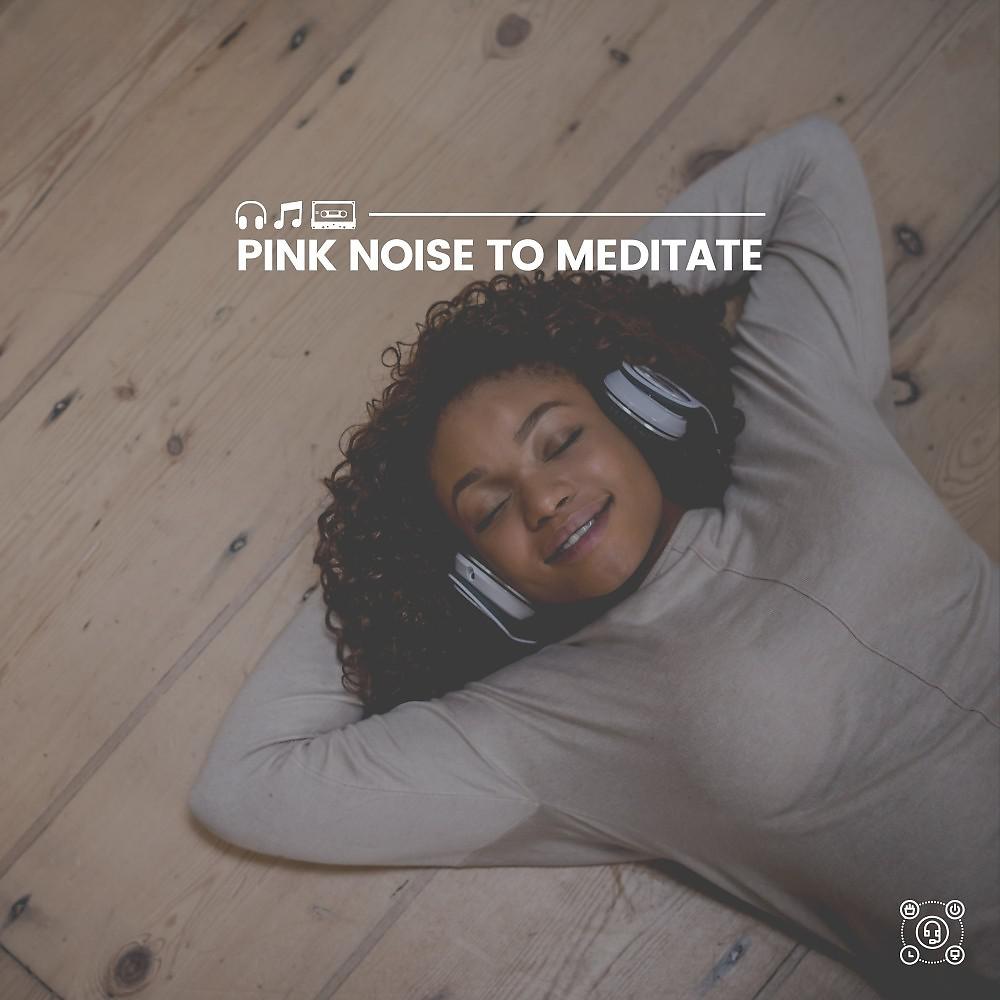 Постер альбома Pink Noise to Meditate