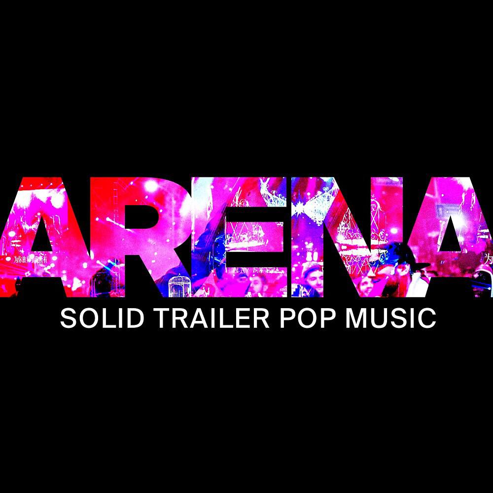 Постер альбома Arena: Solid Pop Trailer Music
