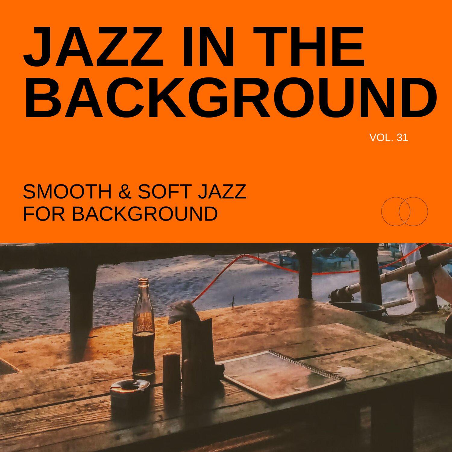 Постер альбома Jazz in the Background: Smooth & Soft Jazz for Background, Vol. 31
