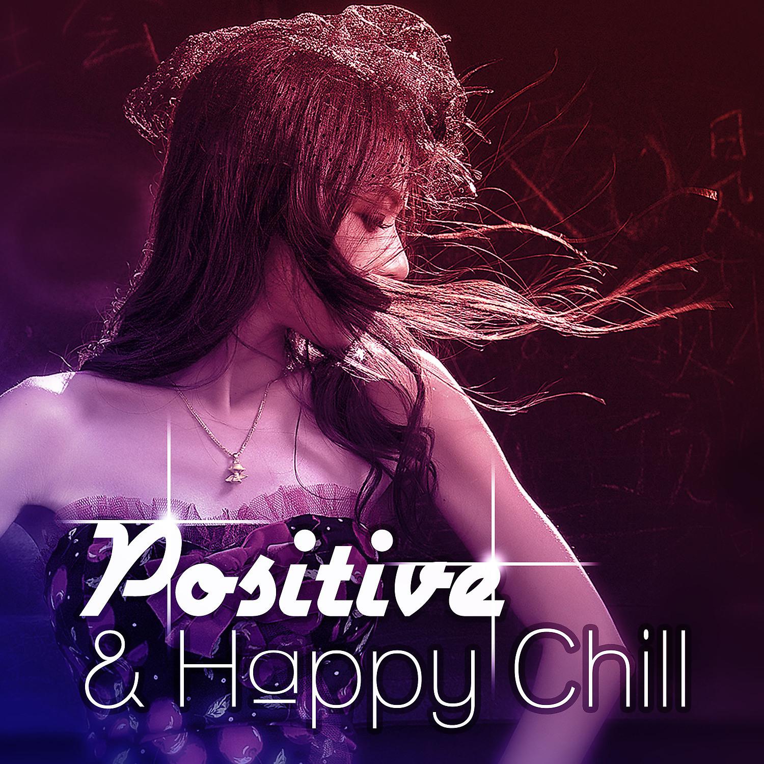 Постер альбома Positive & Happy Chill – Feel Positive Energy, Deep Bounce, Electronic Vibes