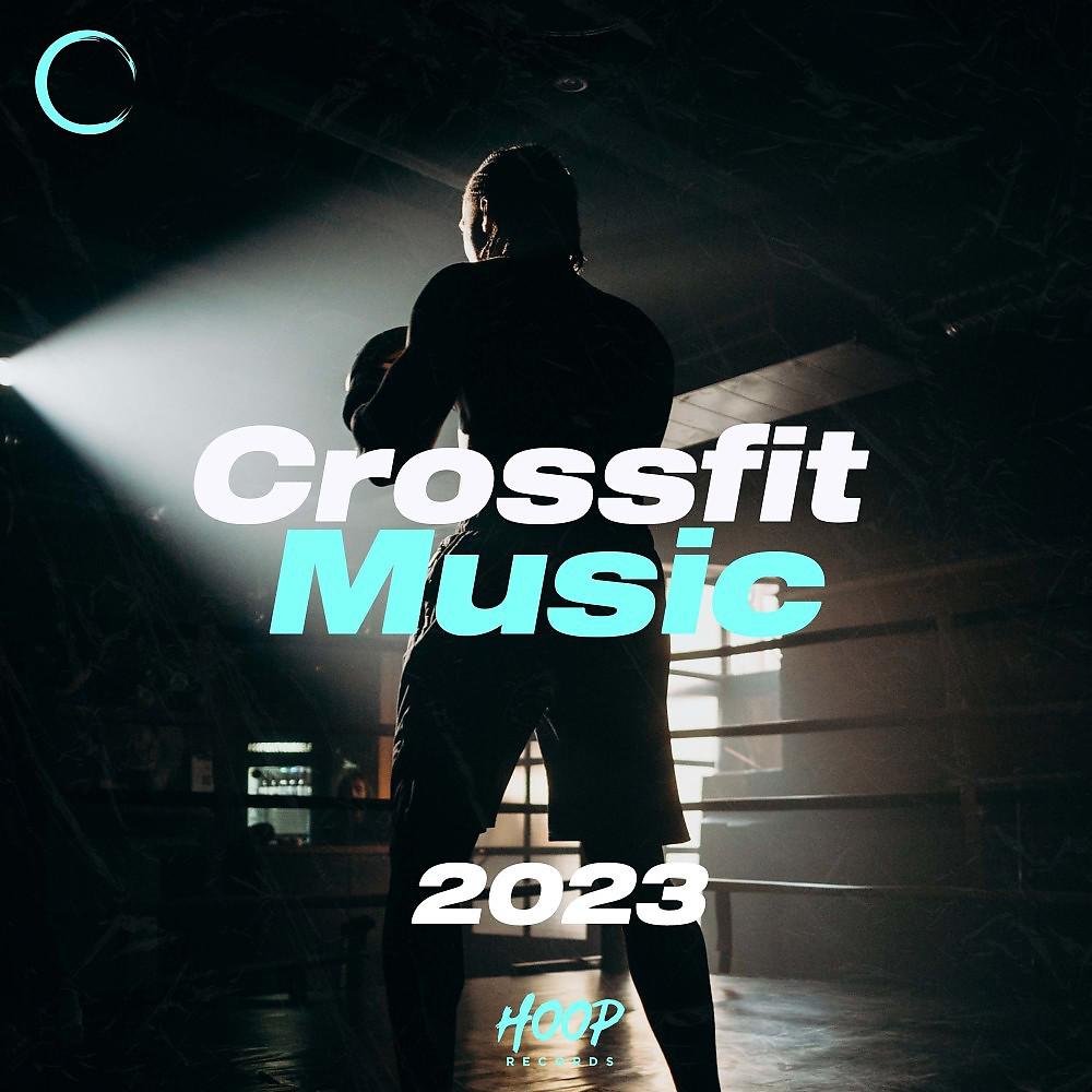Постер альбома Кроссфит музыка 2023: Лучшие хиты для тренировок по кроссфиту от Hoop Records