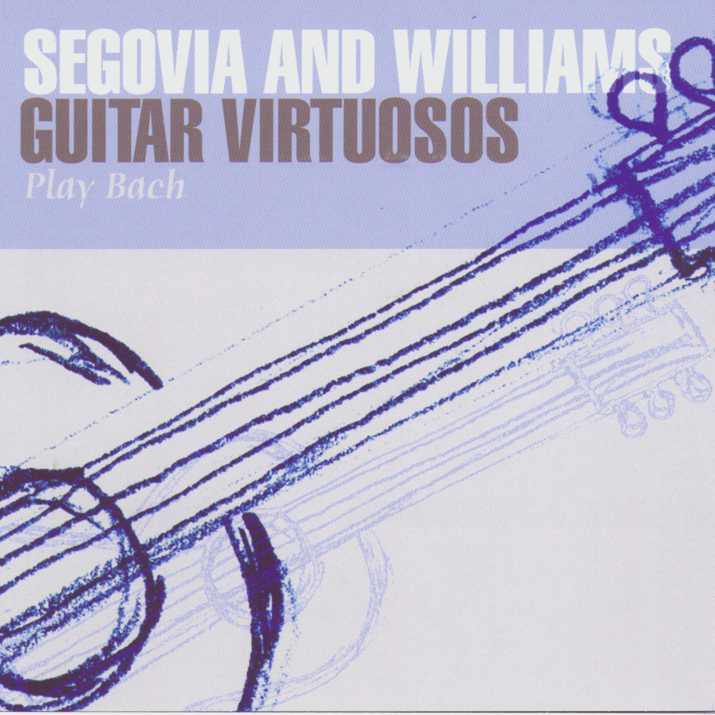 Постер альбома Segovia And Williams: Guitar Virtuosos Play Bach