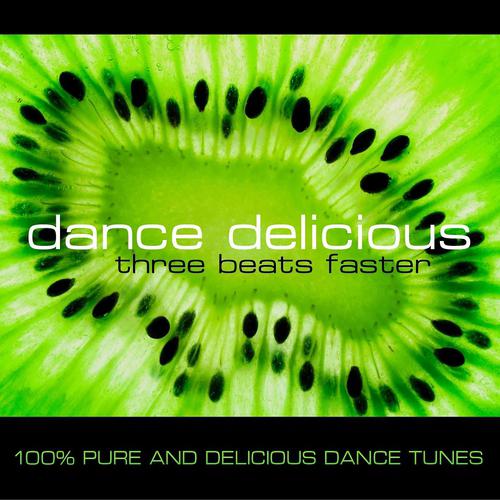 Постер альбома Dance Delicious Three (Beats Faster) - 100 Pure And Delicious Dance Tunes