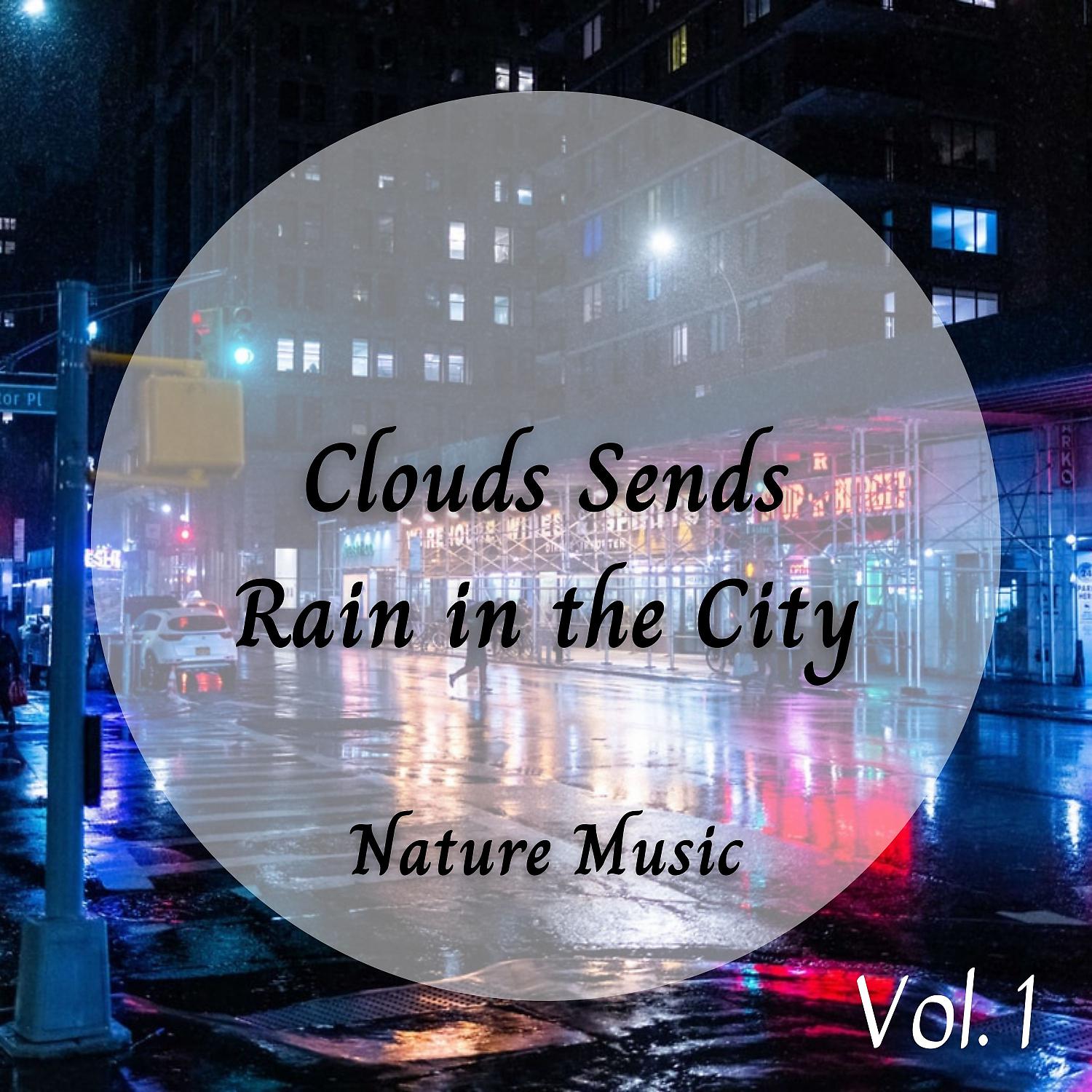 Постер альбома Nature Sound: Clouds Sends Rain in the City Vol. 1