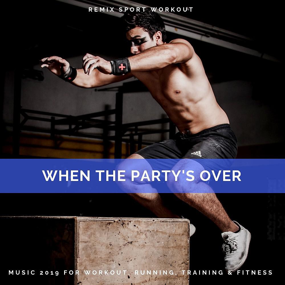 Постер альбома When the Party's Over (Music 2019 for Workout, Running, Training & Fitness)
