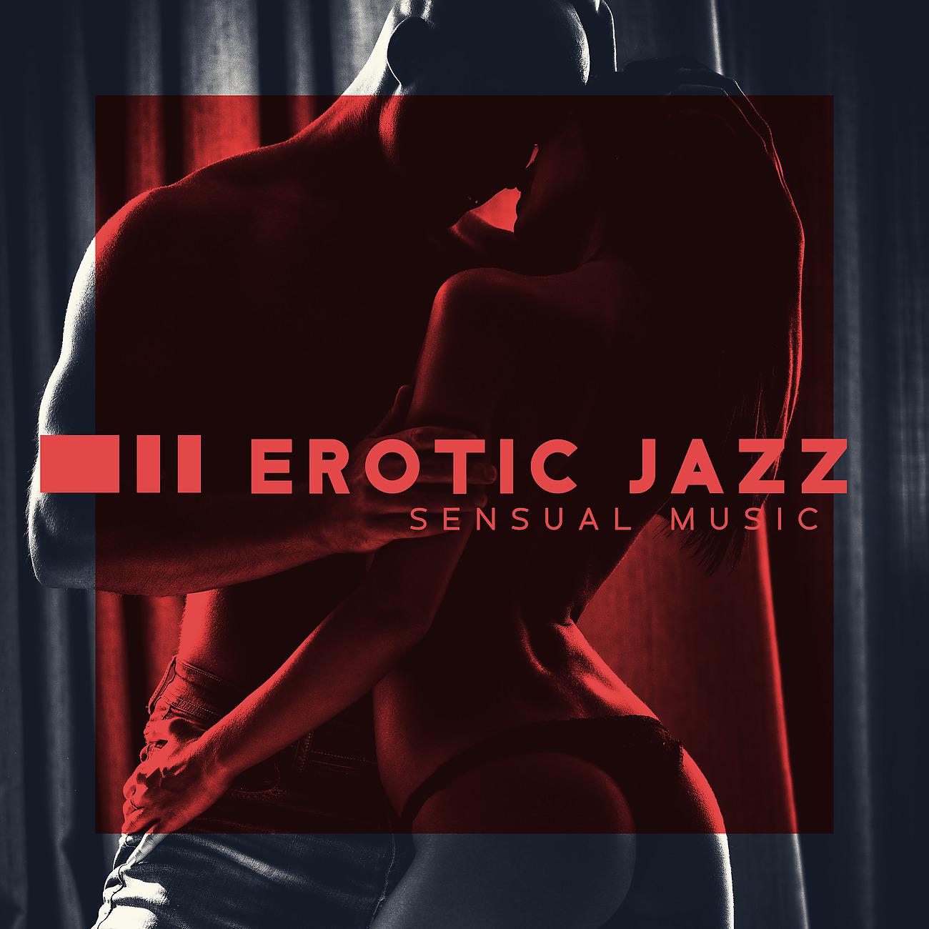 Постер альбома Erotic Jazz - Sensual Music, Tenderness, Love, Romantic Dinner