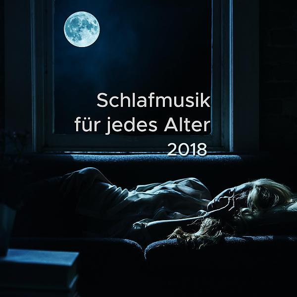 Постер альбома Schlafmusik für jedes Alter 2018 - extrem entspannende Lieder zum Schlafengehen