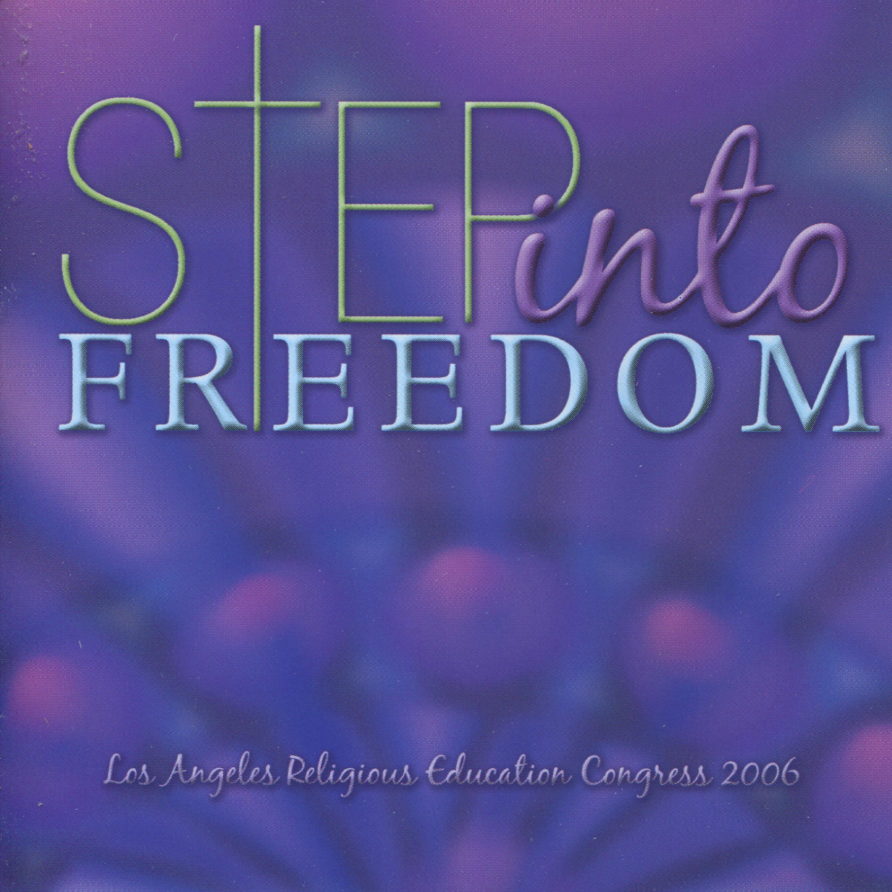 Постер альбома Step Into Freedom: Music From the 2006 Los Angeles Religious Education Congress - EP