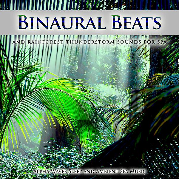 Постер альбома Binaural Beats and Rainforest Thunderstorm Sounds For Spa, Alpha Waves Sleep and Ambient Spa Music
