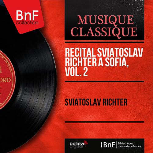 Постер альбома Récital Sviatoslav Richter à Sofia, vol. 2 (Live, Mono Version)