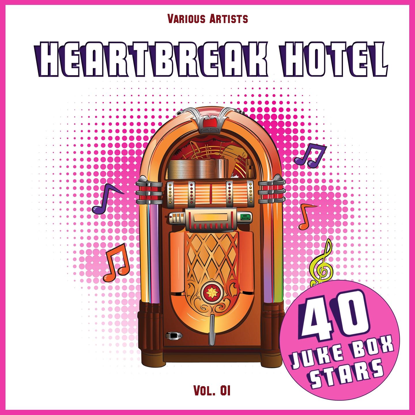 Постер альбома Heartbreak Hotel, Vol. 01 (40 Juke Box Stars)